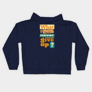 What if you never give up ? Kids Hoodie